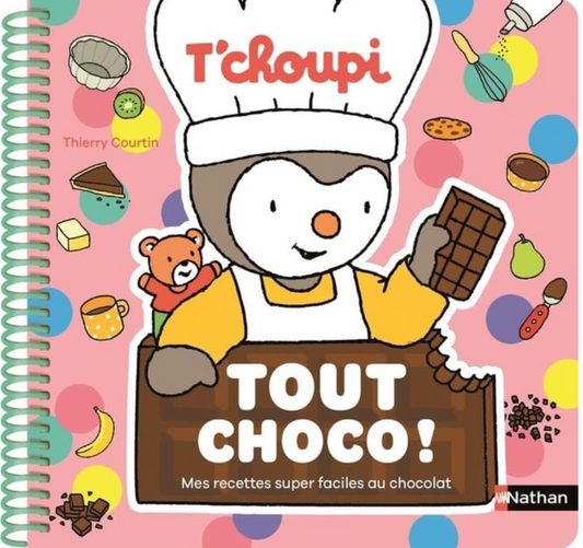 T'CHOUPI TOUT CHOCO ! MES RECETTES SUPER FACILES AU CHOCOLAT